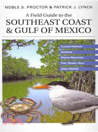A Field Guide to the Southeast Coast & Gulf of Mexico ─ Coastal Habitats, Seabirds, Marine Mammals, Fish, & Other Wildlife