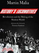 History's Locomotives: Revolutions And the Making of the Modern World