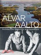 Alvar Aalto ─ Architecture, Modernity, and Geopolitics