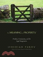 The Meaning of Property: Freedom, Community, and the Legal Imagination