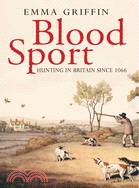 Blood Sport: Hunting in Britain Since 1066