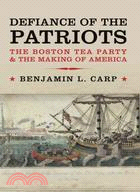 Defiance of the Patriots ─ The Boston Tea Party & the Making of America