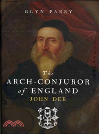 The Arch-Conjuror of England—John Dee