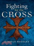 Fighting for the Cross ─ Crusading to the Holy Land
