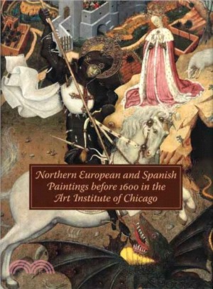 Northern European and Spanish Paintings before 1600 in the Art Institute of Chicago ― A Catalogue of the Collection