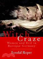 Witch Craze ─ Terror And Fantasy in Baroque Germany