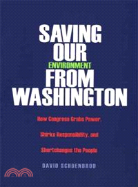 Saving Our Environment from Washington ― How Congress Grabs Power, Shirks Responsibility, And Shortchanges the People