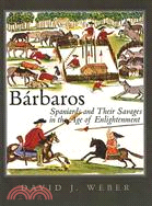 Barbaros ─ Spaniards And Their Savages in the Age of Enlightenment