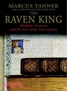 The Raven King ─ Matthias Corvinus and the Fate of His Lost Library