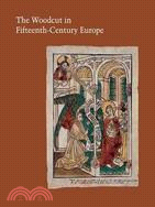 The Woodcut in Fifteenth-Century Europe