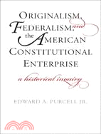 Originalism, Federalism, and the American Constitutional Enterprise: A Historical Inquiry