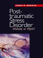 Posttraumatic Stress Disorder: Malady or Myth?