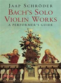 Bach's Solo Violin Works—A Performer`s Guide