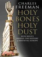 Holy Bones, Holy Dust ─ How Relics Shaped the History of Medieval Europe