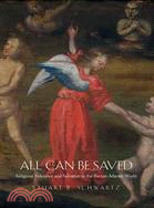 All Can Be Saved: Religious Tolerance and Salvation in the Iberian Atlantic World