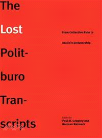 The Lost Politburo Transcripts: From Collective Rule to Stalin's Dictatorship