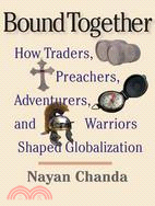 Bound Together ─ How Traders, Preachers, Adventurers, and Warriors Shaped Globalization
