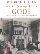 Household Gods: The British and Their Possessions