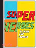 Super Heroes: Fashion and Fantasy