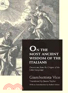 On the Most Ancient Wisdom of the Italians: Drawn Out from the Origins of the Latin Language