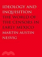 Ideology and Inquisition: The World of the Censors in Early Mexico