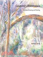 Cezanne's Watercolors: Between Drawing and Painting