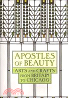 Apostles of Beauty: Arts and Crafts from Britain to Chicago