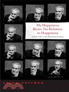 My Happiness Bears No Relation to Happiness: A Poet's Life in the Palestinian Century