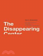 The Disappearing Center: Engaged Citizens, Polarization, and American Democracy