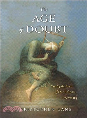 The Age of Doubt: Tracing the Roots of Our Religious Uncertainty