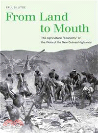 From land to mouth : the agricultural "economy" of the Wola of the New Guinea highlands