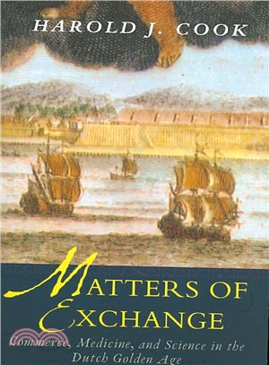 Matters of Exchange: Commerce, Medicine, and Science in the Dutch Golden Age