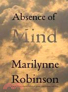 Absence of Mind: The Dispelling of Inwardness from the Modern Myth of the Self