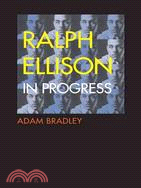 Ralph Ellison in Progress: From Invisible Man to Three Days Before the Shooting