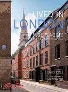 Lived in London ─ Blue Plaques and The Stories Behind Them