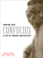 Confucius: A Life of Thought and Politics