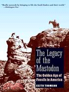 The Legacy of the Mastodon: The Golden Age of Fossils in America