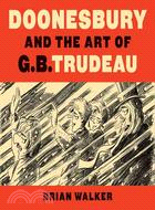 Doonesbury and the Art of G. B. Trudeau