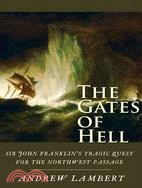 The Gates of Hell: Sir John Franklin's Tragic Quest for the North West Passage