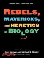 Rebels, Mavericks, and Heretics in Biology