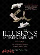 The Illusions of Entrepreneurship ─ The Costly Myths That Entrepreneurs, Investors, and Policy Makers Live by