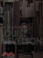 The Sculpture of Louise Nevelson: Constructing a Legend