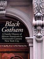 Black Gotham: A Family History of African Americans in Nineteenth-Century New York City