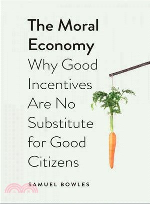 The Moral Economy ― Why Good Incentives Are No Substitute for Good Citizens