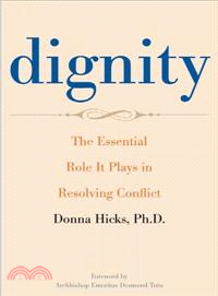 Dignity ─ The Essential Role It Plays in Resolving Conflict