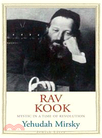 Rav Kook ─ Mystic in a Time of Revolution