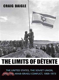 Limits of Detente—The United States, the Soviet Union, and the Arab-Israeli Conflict, 1969-1973