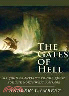 The Gates of Hell ─ Sir John Franklin's Tragic Quest for the North West Passage