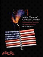 In the Name of God and Country ─ Reconsidering Terrorism in American History