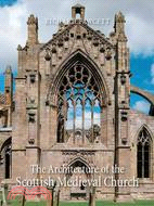 The Architecture of the Scottish Medieval Church 1100-1560